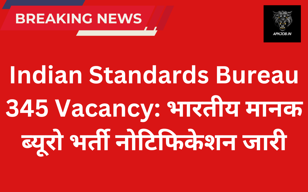 Indian Standards Bureau 345 Vacancy